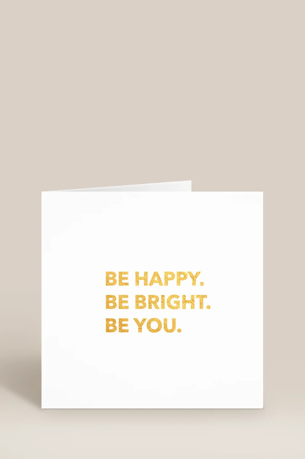 Be bright. Be happy. Be you.
