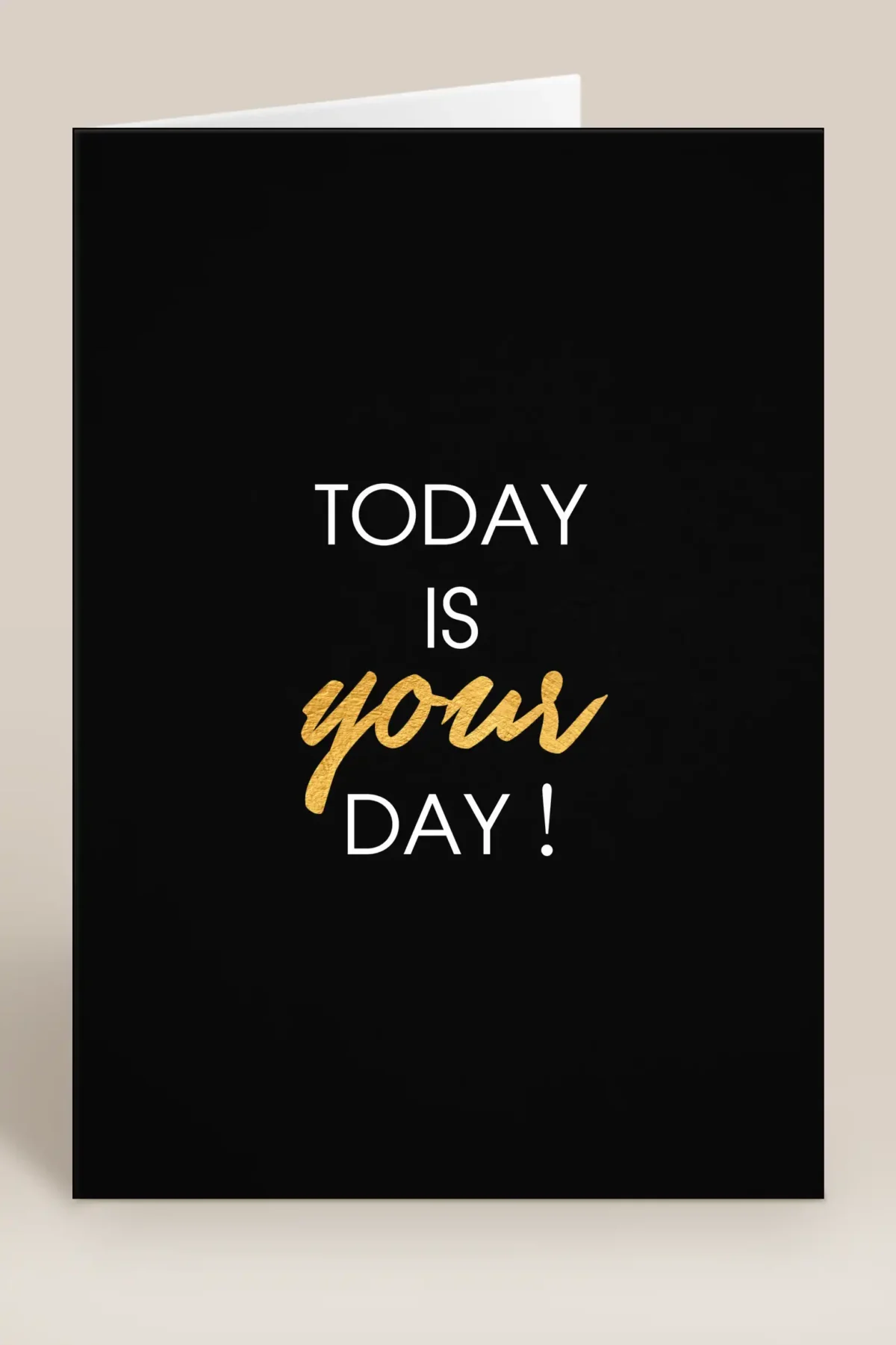 Today is your day